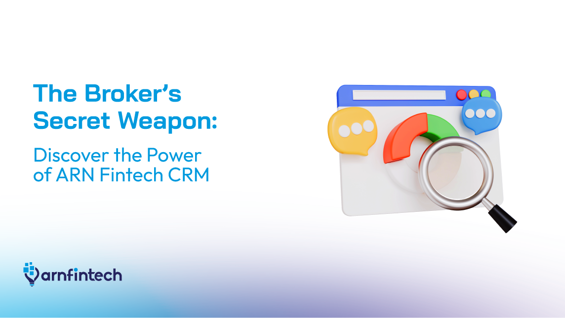 The Broker’s Secret Weapon: Discover the Power of ARN Fintech CRM