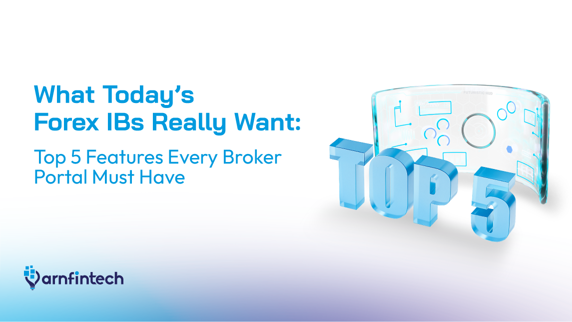  What Today’s Forex IBs Really Want: Top 5 Features Every Broker Portal Must Have